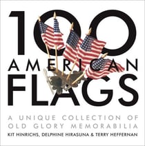 100 American Flags - A Unique Collection of Old Glory Memorabilia