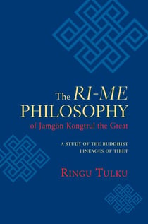 The Ri-me Philosophy of Jamgon Kongtrul the Great - A Study of the Buddhist Lineages of Tibet