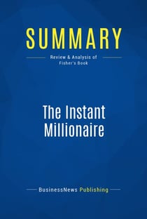 Summary: The Instant Millionaire - Review and Analysis of Fisher's Book