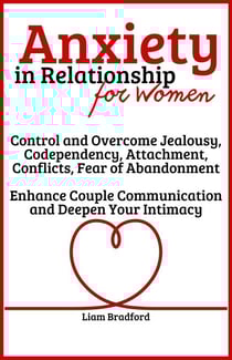 Anxiety in Relationship for Women | Overcome Jealousy, Codependency, Attachment, Conflicts, Fear of Abandonment. Enhance Couple Communication and Deepen Your Intimacy