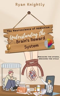 The Neuroscience of Addiction: Understanding the Brain's Reward System