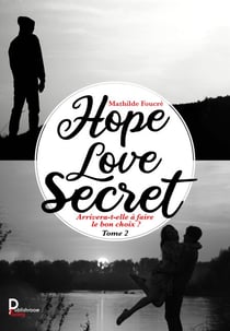 Hope, Love, Secret - Tome 2 - Arrivera-t-elle à faire le bon choix ?