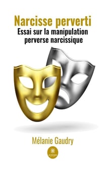 Narcisse perverti - Essai sur la manipulation perverse narcissique