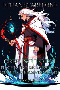 Crepúsculo del Hechicero de la Espada:El Último 5/5 - Crepúsculo del Hechicero de la Espada, #5