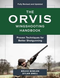 The Orvis Wingshooting Handbook, Fully Revised and Updated - Proven Techniques For Better Shotgunning