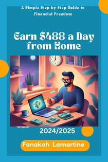Earn $488 a Day from Home: A Simple Step-by-Step Guide to Financial Freedom.