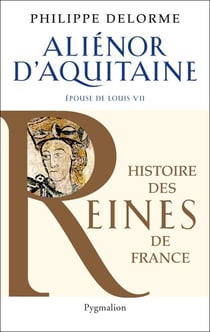 Alienor d'Aquitaine - Epouse de louis VII, mère de Richard Cur de Lion