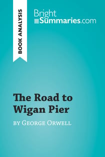 The Road to Wigan Pier by George Orwell (Book Analysis) - Detailed Summary, Analysis and Reading Guide
