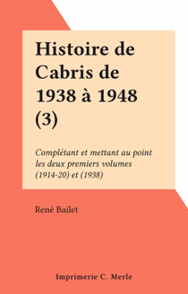 Histoire de Cabris de 1938 à 1948 (3) - Complétant et mettant au point les deux premiers volumes (1914-20) et (1938)