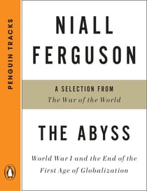 The Abyss - World War I and the End of the First Age of Globalization--A Selection from The War of the World (Penguin Tracks)
