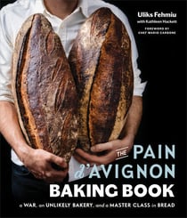 The Pain d'Avignon Baking Book - A War, An Unlikely Bakery, and a Master Class in Bread