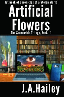 Artificial Flowers, The Screenside Trilogy, Book-1 - Chronicles of a Stolen World, #1