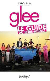 Glee - Le guide du série-addict