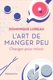 L'art de manger peu. Changer pour mincir