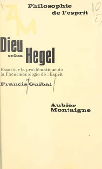 Dieu selon Hegel - Essai sur la problématique de la Phénoménologie de l'Esprit