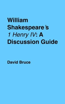 William Shakespeare’s "1 Henry IV": A Discussion Guide - Discussion Guides, #27