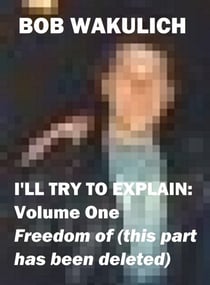 I'll Try to Explain: Volume One - Freedom of (this part has been deleted)