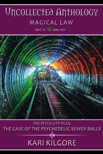 The Case of the Psychedelic Sewer Balls: The Fetch City Files - Uncollected Anthology: Magical Law