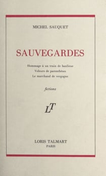Sauvegardes - Suivi de : Hommage à un train de banlieue ; Voleurs de parenthèses ; Le marchand de vergogne