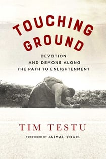 Touching Ground - Devotion and Demons Along the Path to Enlightenment