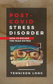 Post-Covid Stress Disorder: How to Escape the Fear Matrix