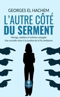 L’autre côté du serment - Mariage, adultère et trahison conjugale: Une nouvelle vision à la lumière de la Foi chrétienne