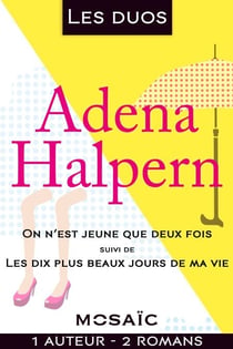 Les duos - Adena Halpern (2 romans) - On n'est jeune que deux fois - Les dix plus beaux jours de ma vie
