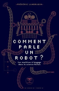 Comment parle un robot ? - Les machines à langage dans la science-fiction