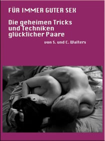Für immer guter Sex - Die geheimen Tricks und Techniken glücklicher Paare