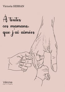 À toutes ces mamans, que j'ai aimées