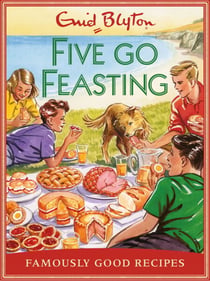 Five go Feasting - Famously Good Recipes