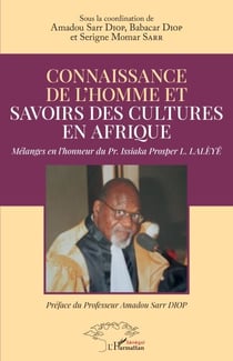 Connaissance de l'homme et savoirs des cultures en Afrique - Mélanges en l'honneur du Pr.Issiaka Prosper L.Lalèyê