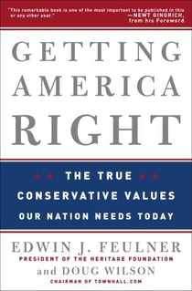 Getting America Right - The True Conservative Values Our Nation Needs Today