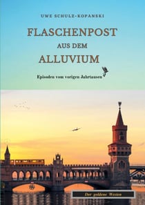 Flaschenpost aus dem Alluvium - Episoden vom vorigen Jahrtausend