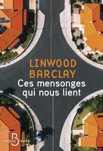 Ces mensonges qui nous lient - Le nouveau thriller de Linwood Barclay