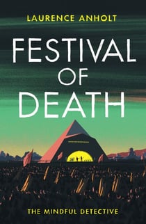 Festival of Death - A thrilling murder mystery set among the roaring crowds of Glastonbury festival (The Mindful Detective)