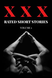 XXX Rated Short Stories - Volume 1 - XXX Rated Short Stories, #1