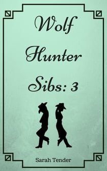 Wolf Hunter Sibs: 3 - Wolf Hunter Siblings, #3