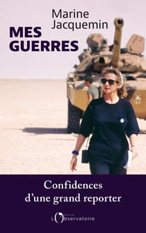 Mes guerres - Confidences d’une grand reporter