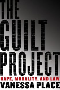 The Guilt Project - Rape, Morality, and Law