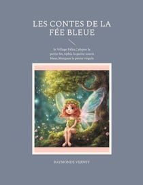 Les Contes de la Fée Bleue - le Village Félin,Calypso la petite fée,Aphia la petite souris bleue,Margaux la petite virgule