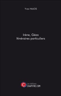 Irène, Géza. Itinéraires particuliers