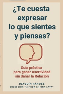¿Te cuesta expresar lo que sientes y piensas? Guía práctica  para ganar asertividad sin dañar la relación - Mi vida en una lata