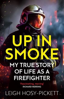 Up In Smoke - Stories From a Life on Fire - 'Fascinating, funny, moving’ Richard Herring
