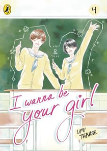 I Wanna Be Your Girl Vol. 4 - The finale in the hit manga series about friendship, first love and finding yourself