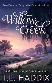 Willow Creek: A Small Town Women's Fiction Romance - Firefly Hollow Generations, #5