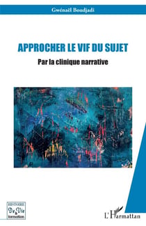 Approcher le vif du sujet - Par la clinique narrative
