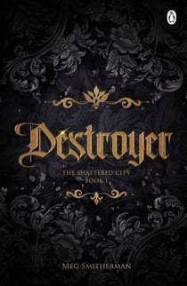 Destroyer - A heart-pounding dark fantasy romance of adventure, ancient secrets and a forbidden love that could change everything - The Shattered City, Book One