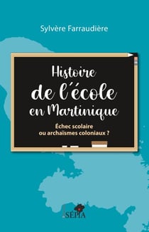 Histoire de l'école en Martinique - ECHEC SCOLAIRE OU ARCHAISMES COLONIAUX