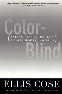 Color-Blind - Seeing Beyond Race in a Race-Obsessed World